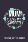 Mum You're My Favorite: Funny Novelty Mothers Day Gifts (Notebook) Cover Image