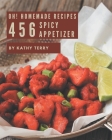 Oh! 456 Homemade Spicy Appetizer Recipes: Keep Calm and Try Homemade Spicy Appetizer Cookbook By Kathy Terry Cover Image