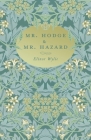 Mr. Hodge & Mr. Hazard: With an Essay By Martha Elizabeth Johnson By Elinor Wylie, Martha Elizabeth Johnson (Essay by) Cover Image