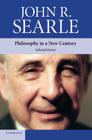Philosophy in a New Century: Selected Essays By John R. Searle Cover Image