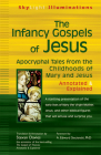 The Infancy Gospels of Jesus: Apocryphal Tales from the Childhoods of Mary and Jesusa Annotated & Explained (SkyLight Illuminations) By Stevan Davies (Translator), A. Edward Siecienski (Foreword by) Cover Image