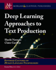 Deep Learning Approaches to Text Production (Synthesis Lectures on Human Language Technologies) By Shashi Narayan, Claire Gardent Cover Image