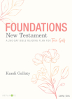 Foundations: New Testament - Teen Girls' Devotional: A 260-Day Bible Reading Plan for Teen Girls By Kandi Gallaty Cover Image