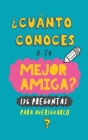 ¿Cuánto conoces a tu mejor amiga?: 176 preguntas para averiguarlo. Regalo para mejor amiga. Regalo para BFF. Regalo cumpleaños para amiga By Grete Books Cover Image