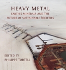 Heavy Metal: Earth's Minerals and the Future of Sustainable Societies Cover Image