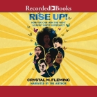 Rise Up!: How You Can Join the Fight Against White Supremacy By Crystal M. Fleming, Crystal M. Fleming (Read by) Cover Image