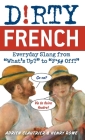 Dirty French: Everyday Slang from By Adrien Clautrier, Henry Rowe Cover Image
