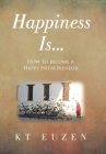 Happiness Is...: How to become a Happy Entrepreneur By Kt Euzen Cover Image