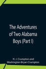 The Adventures Of Two Alabama Boys (Part I) By H. J. Crumpton, Washington Bryan Crumpton Cover Image