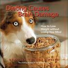 Dieting Causes Brain Damage: How to Lose Weight without Losing Your Mind By Bradley Trevor Greive Cover Image