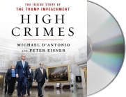 High Crimes: The Corruption, Impunity, and Impeachment of Donald Trump By Michael D'Antonio, Peter Eisner, Robert Fass (Read by) Cover Image