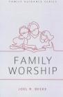 Family Worship (Family Guidance) By Joel R. Beeke Cover Image