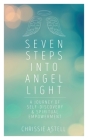 Seven Steps into Angel Light: A Journey of Self-Discovery and Spiritual Empowerment Cover Image