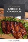 Barbecue Cookbook: Step-By-Step Guide for Beginners Cover Image