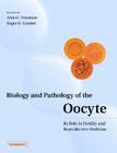 Biology and Pathology of the Oocyte: Its Role in Fertility and Reproductive Medicine Cover Image