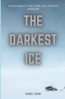 The Darkest Ice: A Terrifying Psychological Thriller By Samuel Crowe Cover Image