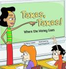 Taxes, Taxes!: Where the Money Goes (Money Matters) Cover Image
