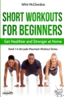 Short Workouts for Beginners: Get Healthier and Stronger at Home Cover Image