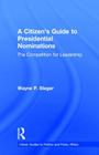 A Citizen's Guide to Presidential Nominations: The Competition for Leadership (Citizen Guides to Politics and Public Affairs) By Wayne P. Steger Cover Image