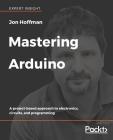 Mastering Arduino By Jon Hoffman Cover Image