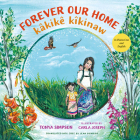 Forever Our Home / Kâkikê Kîkinaw By Tonya Simpson, Carla Joseph (Illustrator), Jean Okimāsis (Translator) Cover Image