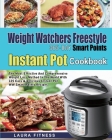 Weight Watchers Freestyle 365-Day Smart Points Instant Pot Cookbook: The Most Effective and Comprehensive Weight Loss Method in The World With 125 Eas Cover Image