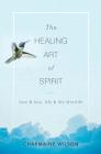 The Healing Art of Spirit: Love & loss, life & the afterlife By Charmaine Wilson Cover Image
