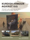 Kurdish Armour Against ISIS: YPG/SDF tanks, technicals and AFVs in the Syrian Civil War, 2014–19 (New Vanguard) By Ed Nash, Alaric Searle, Irene Cano Rodríguez (Illustrator) Cover Image