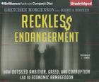 Reckless Endangerment: How Outsized Ambition, Greed, and Corruption Led to Economic Armageddon By Gretchen Morgenson, Joshua Rosner, L. J. Ganser (Read by) Cover Image