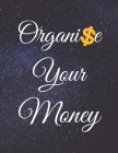 Organise Your Money: Fulfill Everything Inside and Be Organised in Budget Bills Debt Cover Image