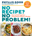 No Recipe? No Problem!: How to Pull Together Tasty Meals without a Recipe By Phyllis Good Cover Image