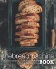 The Bread Machine Book: A Collection of Delicious Bread Machine Recipes (2nd Edition) By Booksumo Press Cover Image