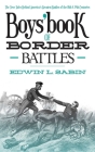 Boys' Book of Border Battles: The True Tales Behind America's Greatest Battles of the 18th and 19th Centuries By Edwin L. Sabin Cover Image