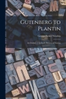 Gutenberg to Plantin; an Outline of the Early History of Printing Cover Image