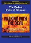 Walking With the Devil: The Police Code of Silence - The Promise of Peer Intervention: What Bad Cops Don't Want You to Know and Good Cops Won't Tell You. Cover Image