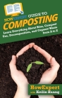 HowExpert Guide to Composting: Learn Everything About Bins, Compost Use, Decomposition, and Organic Waste from A to Z By Keilin Huang, Howexpert Cover Image