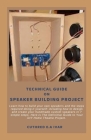 Technical Guide on Speaker Building Project: Learn how to build your own speakers and the steps required doing it yourself: including how to design an Cover Image