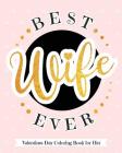 Best Wife Ever - Valentines Day Coloring Book for Her: Delectable Treats and Eats Adult Coloring Book for Relaxation - A Goodie for Your Special Valen By Your Quirky Aunt Cover Image