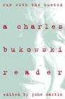 Run With the Hunted: A Charles Bukowski Reader By Charles Bukowski Cover Image