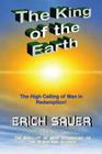 The King of the Earth: The nobility of man according to the Bible and science By Erich Sauer Cover Image