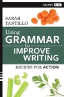 Using Grammar to Improve Writing: Recipes for Action By Sarah Tantillo Cover Image