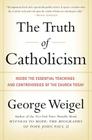 The Truth of Catholicism: Inside the Essential Teachings and Controversies of the Church Today By George Weigel Cover Image