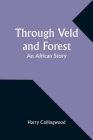 Through Veld and Forest: An African Story Cover Image