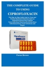 The Complete Guide to Using Ciprofloxacin Cover Image