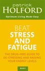 Beat Stress and Fatigue: The Drug-Free Guide to De-Stressing and Raising Your Energy Levels By Patrick Holford Cover Image