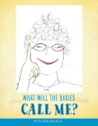 What Will The Babies Call Me? By Rita Van Sickle Cover Image