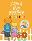 I Am a Big Brother Coloring Book: For Brother with a New Baby Sibling - I Am Going to be a Big Brother Activity Book with Cute Animals & Inspirational Cover Image