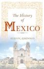 The History of Mexico By Burton Kirkwood Cover Image