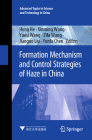 Formation Mechanism and Control Strategies of Haze in China (Advanced Topics in Science and Technology in China #66) By Hong He (Editor), Xinming Wang (Editor), Yuesi Wang (Editor) Cover Image