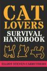 Cat Lovers Survival Handbook By Elliot Carruthers Cover Image